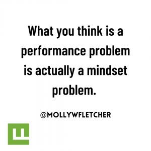What you think is a performance problem is actually a mindset problem