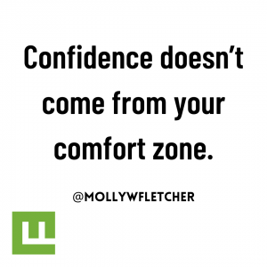 Confidence doesn't come from your comfort zone