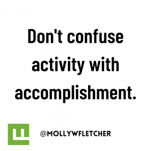 Don't confuse activity with accomplishment