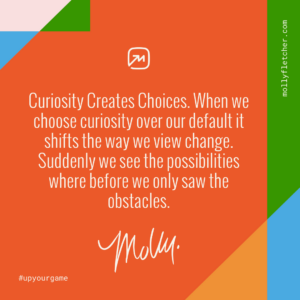 Curiosity creates choices